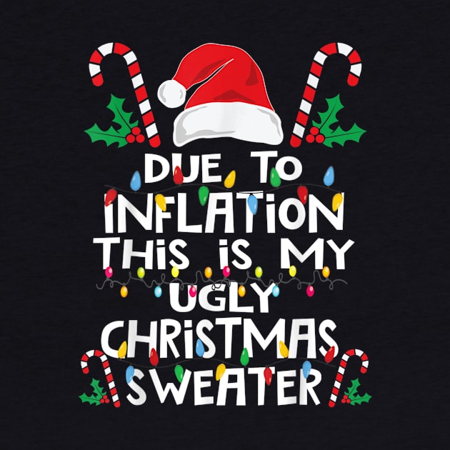 Funny Due To Inflation Ugly Christmas Sweaters For Men Women T shirt by Kelley Clothing